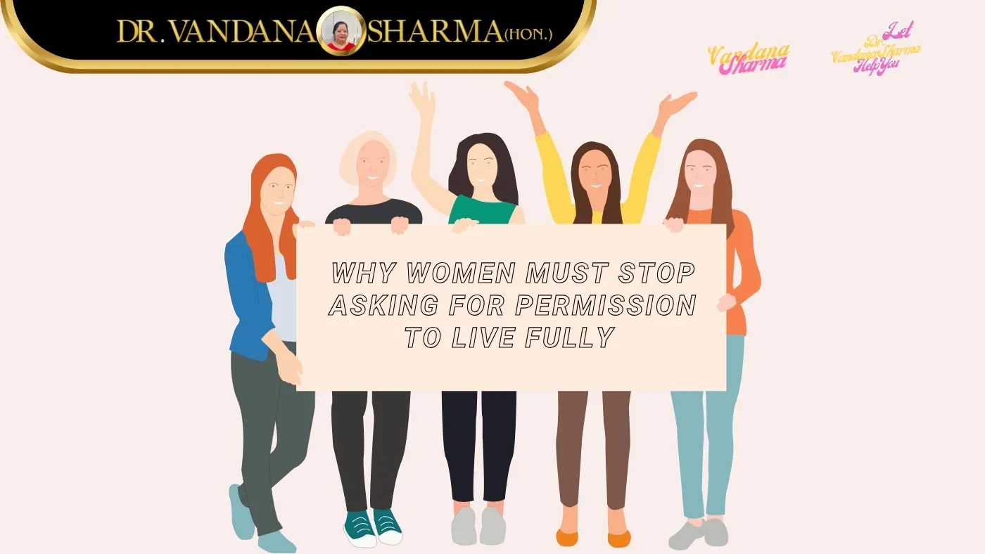 Why Women Must Stop Asking for Permission to Live Fully 🔥 | Dr. Vandana sharma (Hon.)